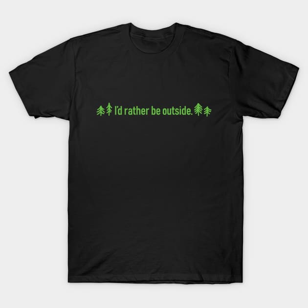 i'd rather be outside T-Shirt by EMthatwonders